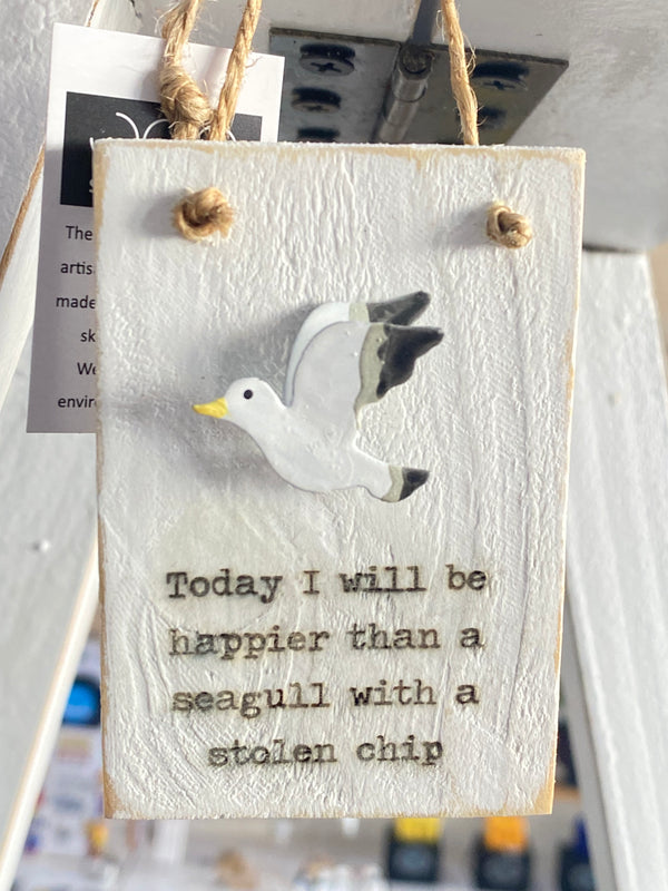 Today I will be Happier than a Seagull with a Stolen Chip Sign!