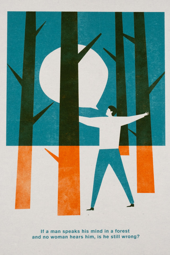 a colourful illustration showing a man in the woods with the text if a man speaks his mind in the forest and no woman hears is he stll wrong